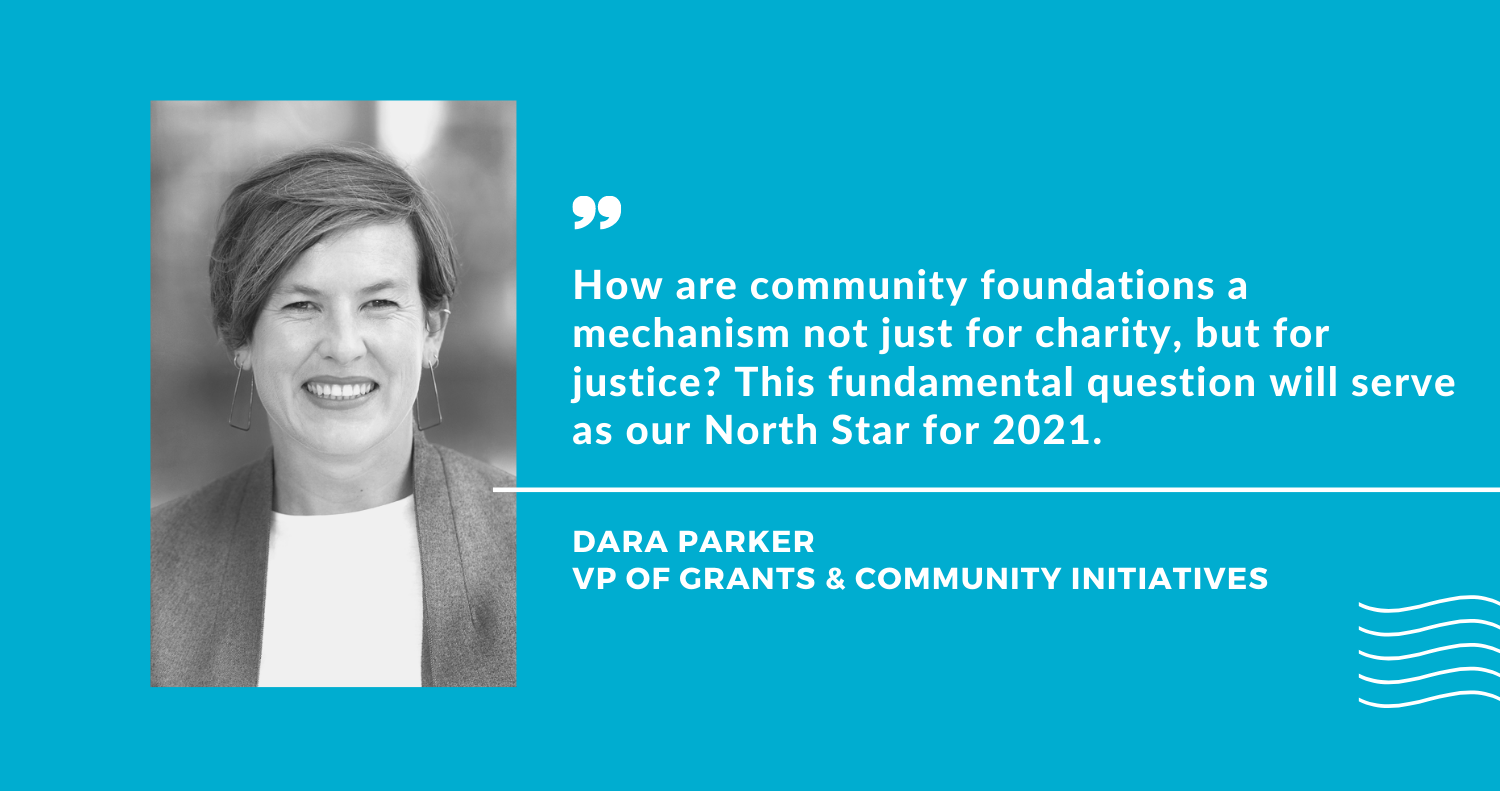 Black and white portrait of Dara Parker with the quote "How are community foundations a mechanism not just for charity, but for justice? This fundamental question will serve as our North Star for 2021"